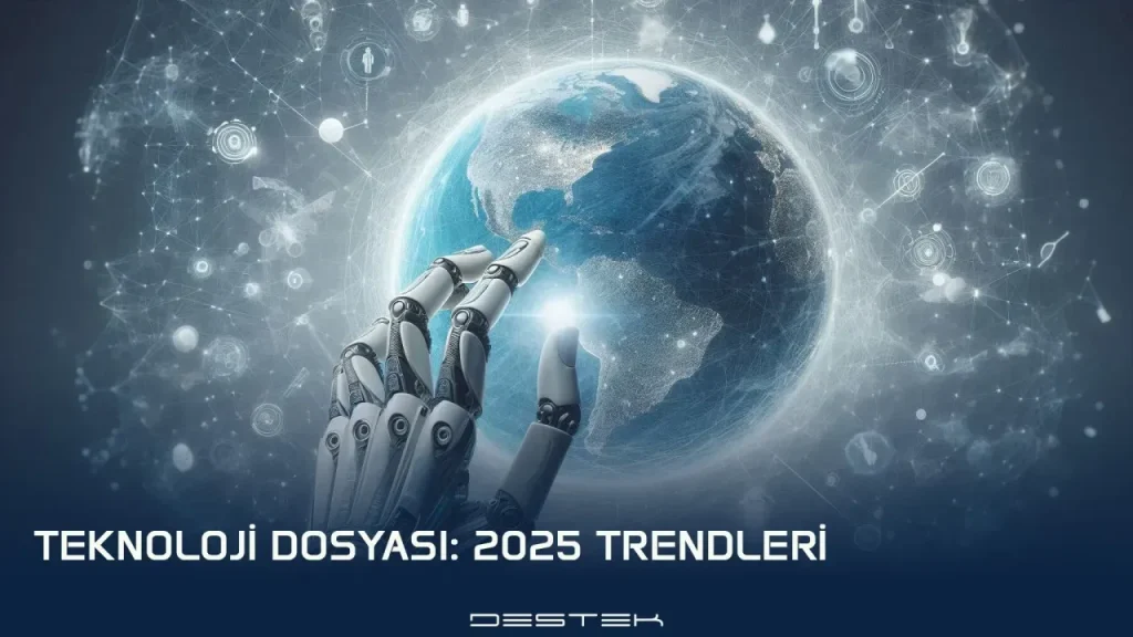 teknoloji trendleri 2025: Bu Yılın En Önemli Gelişmeleri